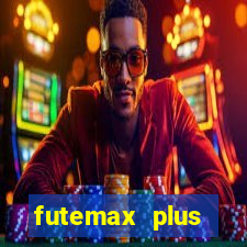 futemax plus futebol ao vivo